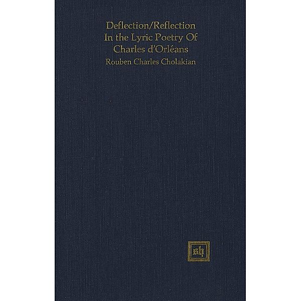 Deflection/Reflection In the Lyric Poetry Of Charles d'Orléans. A Psychosemiotic Reading, Rouben Charles Cholakian
