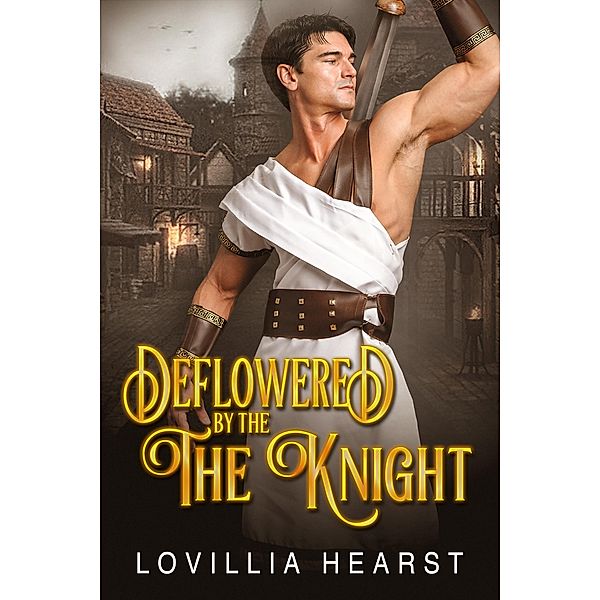 Deflowered By The Knight, Lovillia Hearst