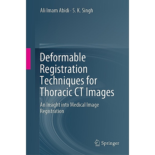 Deformable Registration Techniques for Thoracic CT Images, Ali Imam Abidi, S. K. Singh