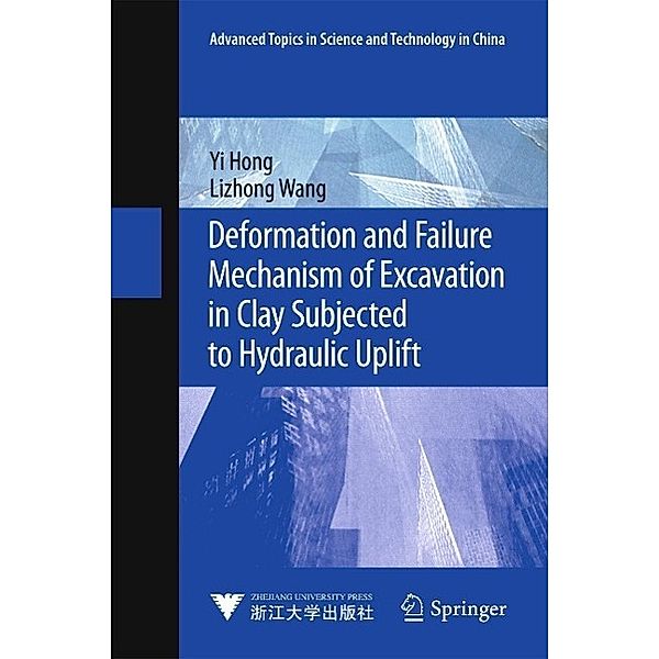 Deformation and Failure Mechanism of Excavation in Clay Subjected to Hydraulic Uplift / Advanced Topics in Science and Technology in China, Yi Hong, Lizhong Wang
