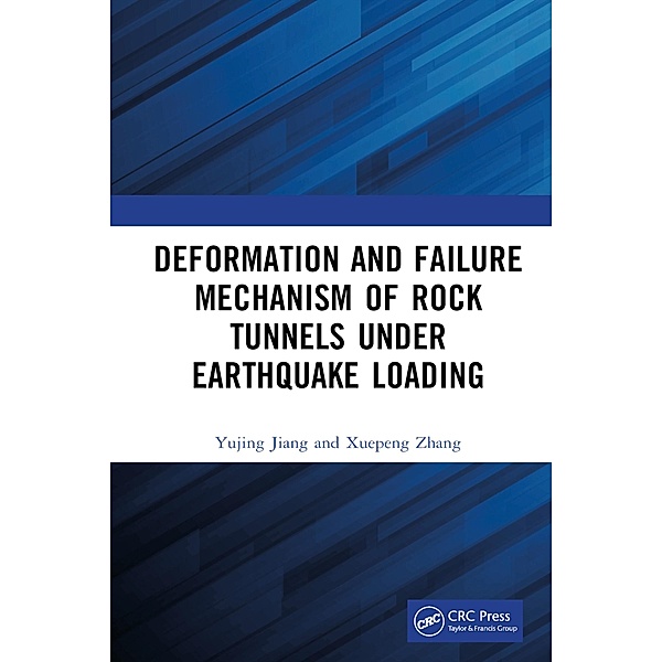 Deformation and Failure Mechanism of Rock Tunnels under Earthquake Loading, Yujing Jiang, Xuepeng Zhang