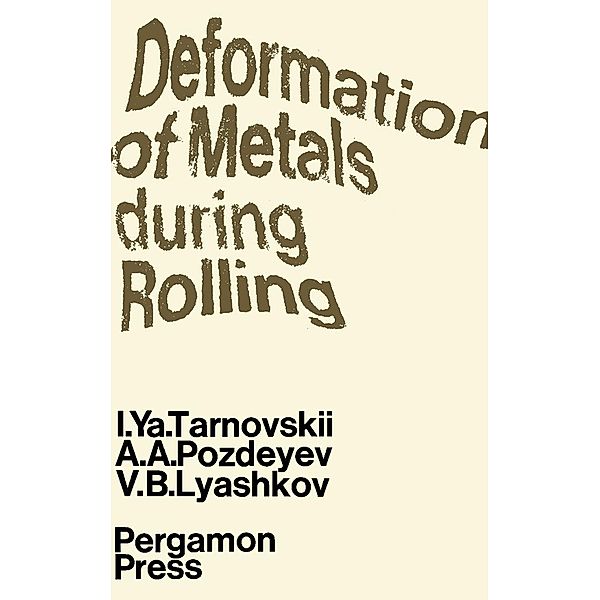 Deformation of Metals During Rolling, I. Ya. Tarnovskii, A. A. Pozdeyev, V. B. Lyashkov