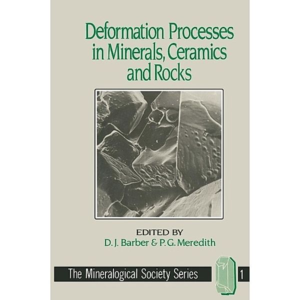 Deformation Processes in Minerals, Ceramics and Rocks / The Mineralogical Society Series Bd.1, D. J. Barber, P. G. Meredith