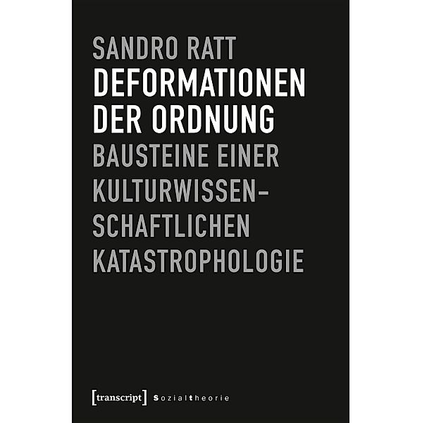 Deformationen der Ordnung / Sozialtheorie, Sandro Ratt