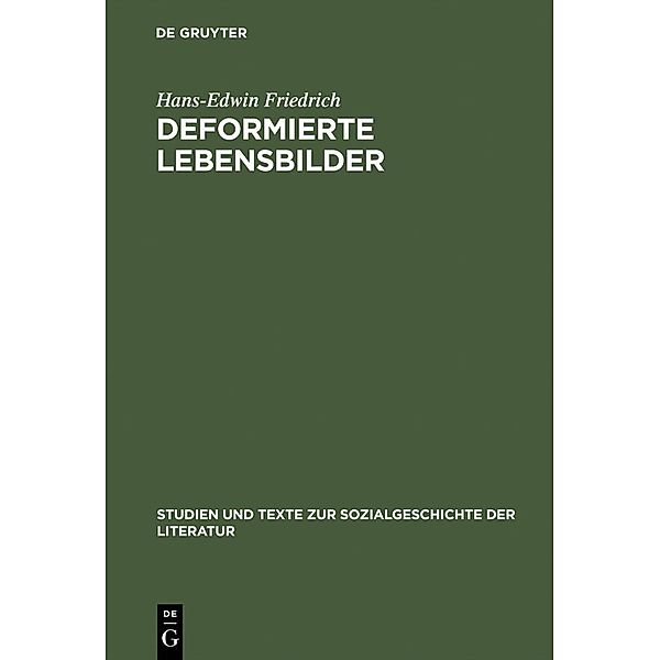 Deformierte Lebensbilder / Studien und Texte zur Sozialgeschichte der Literatur Bd.74, Hans-Edwin Friedrich