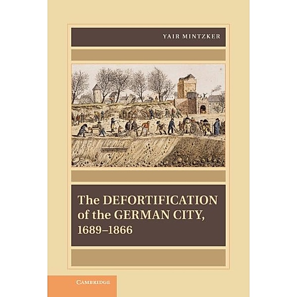 Defortification of the German City, 1689-1866, Yair Mintzker