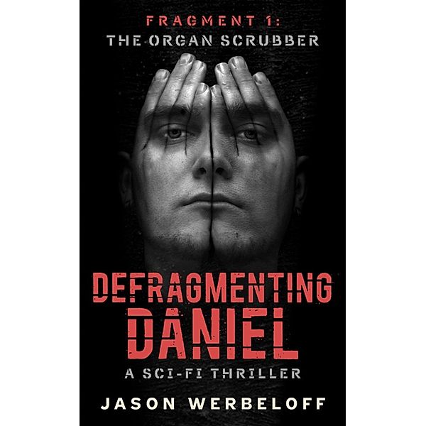 Defragmenting Daniel: The Organ Scrubber - A Sci-Fi Thriller, Jason Werbeloff