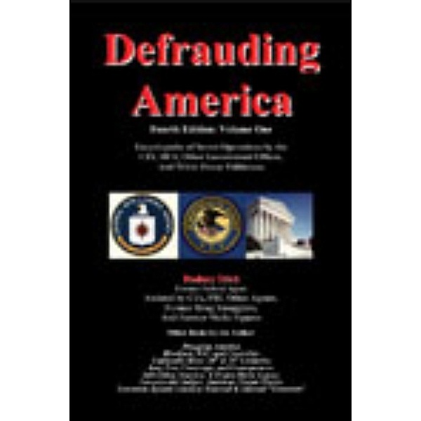 Defrauding America: Encyclopedia of Secret Operations by the CIA, DEA, and Other Covert Operatiaons, Vol. One, Rodney Stich