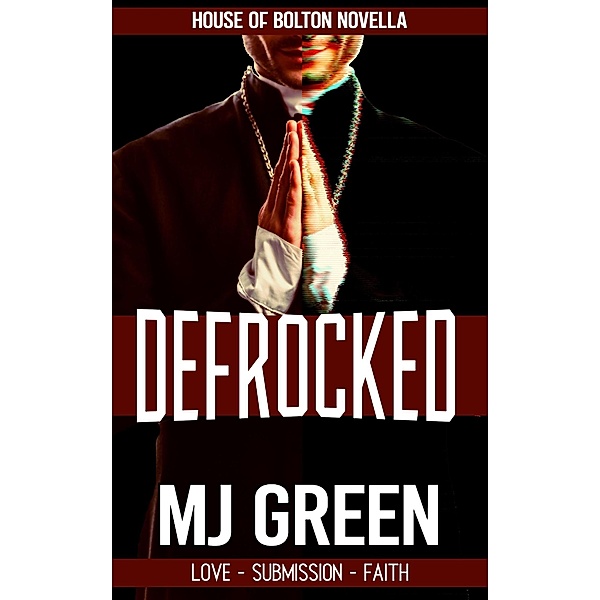 Defrocked (House of Bolton Novella, #1) / House of Bolton Novella, Mj Green