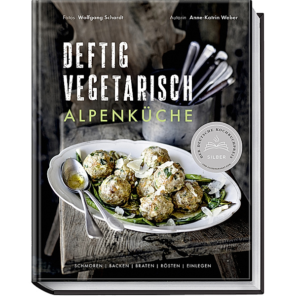 Deftig vegetarisch - Alpenküche, Anne-Katrin Weber