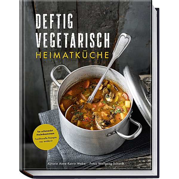 Deftig vegetarisch - Heimatküche, Anne-Katrin Weber