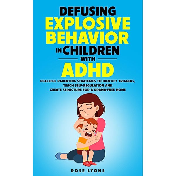 Defusing Explosive Behavior in Children with ADHD (The ADHD Parent's Toolbox) / The ADHD Parent's Toolbox, Rose Lyons