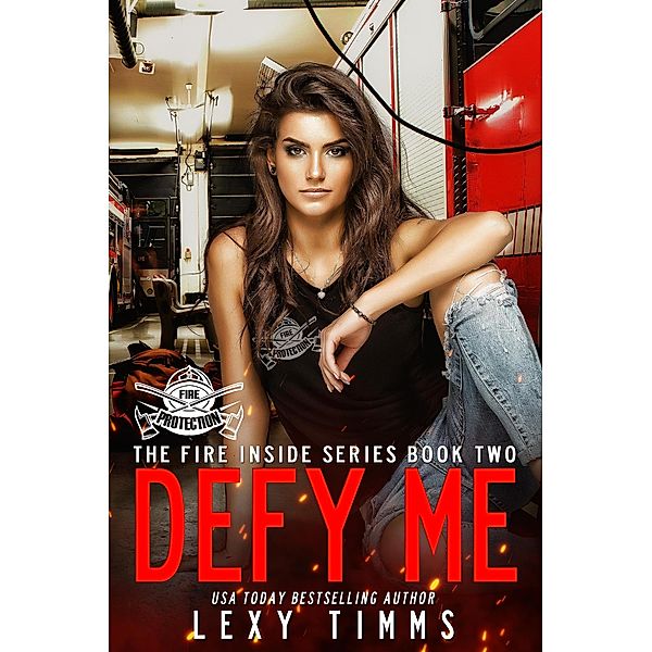 Defy Me (The Fire Inside Series, #2) / The Fire Inside Series, Lexy Timms
