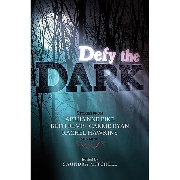 Defy the Dark, Saundra Mitchell, Aprilynne Pike, Carrie Ryan, Rachel Hawkins, Sarah Rees Brennan, Tessa Gratton, Christine Johnson, Valerie Kemp, Malinda Lo