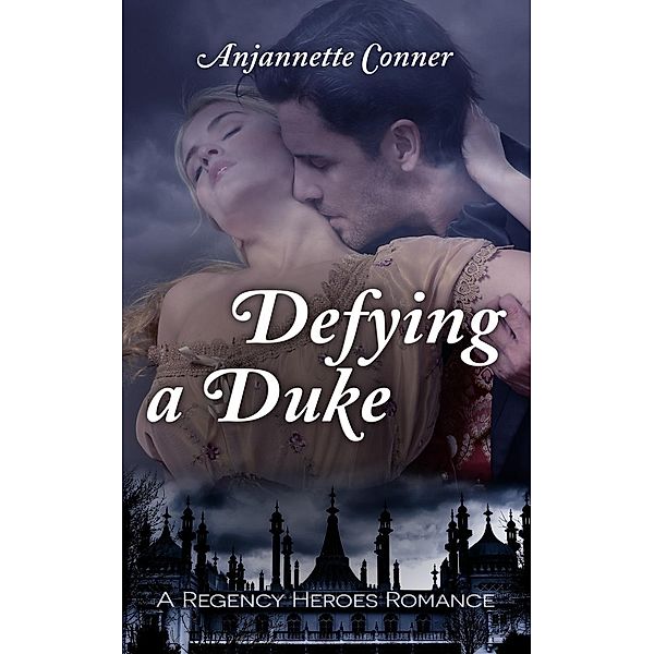 Defying a Duke (Regency Heroes, #1), Anjannette Conner