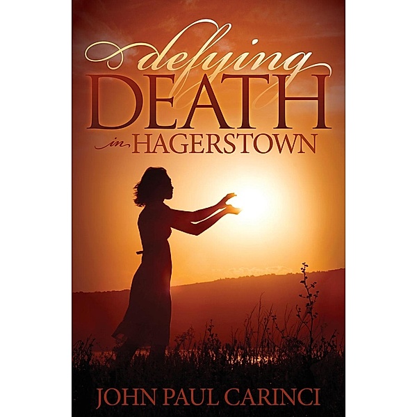 Defying Death in Hagerstown / Morgan James Fiction, John Paul Carinci