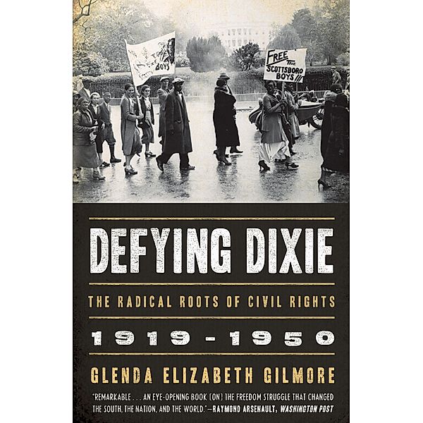 Defying Dixie: The Radical Roots of Civil Rights, 1919-1950, Glenda Elizabeth Gilmore