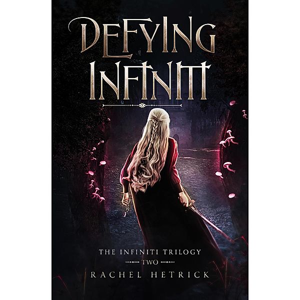 Defying Infiniti (The Infiniti Trilogy) / The Infiniti Trilogy, Rachel Hetrick