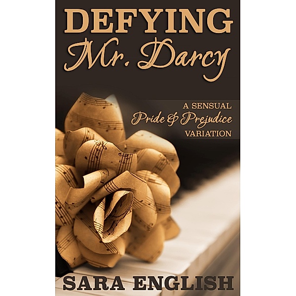 Defying Mr. Darcy: A Pride and Prejudice Intimate Novella (Master Darcy, #2), Sara English