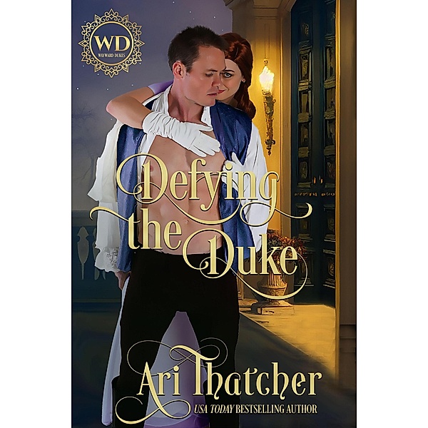 Defying the Duke (Wayward Dukes) / Wayward Dukes, Ari Thatcher