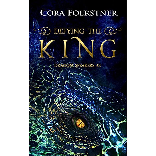 Defying the King (Dragon Speakers #2) / Dragon Speakers, Cora Foerstner