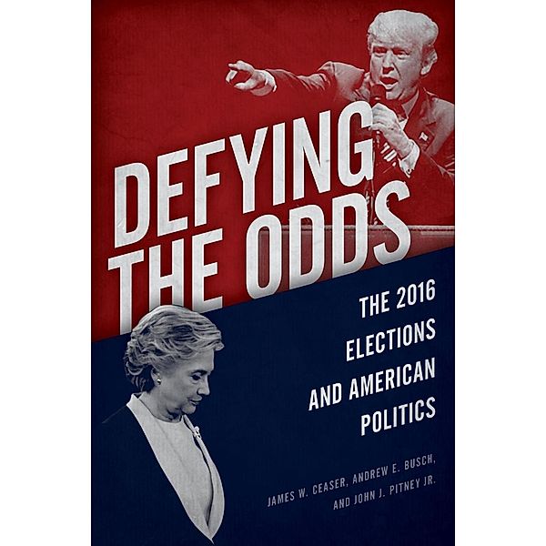 Defying the Odds, James W. Ceaser, Andrew E. Busch, John J. Pitney Jr.