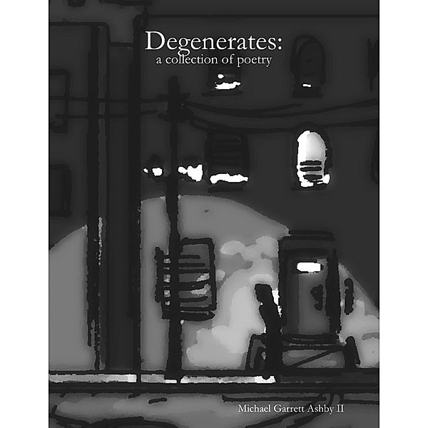 Degenerates: A Collection of Poetry, Michael Ashby