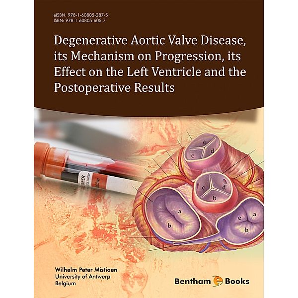 Degenerative Aortic Valve Disease, its Mechanism on Progression, its Effect on the Left Ventricle and the Postoperative Results, Wilhelm Peter Mistiaen