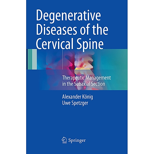 Degenerative Diseases of the Cervical Spine, Alexander König, Uwe Spetzger