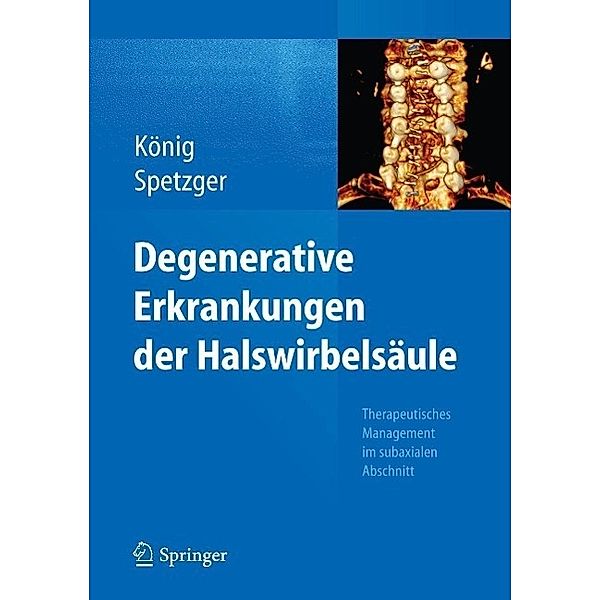 Degenerative Erkrankungen der Halswirbelsäule, Stefan Alexander König, Uwe Spetzger