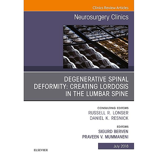 Degenerative Spinal Deformity: Creating Lordosis in the Lumbar Spine, An Issue of Neurosurgery Clinics of North America, Sigurd H. Berven, Praveen V Mummaneni