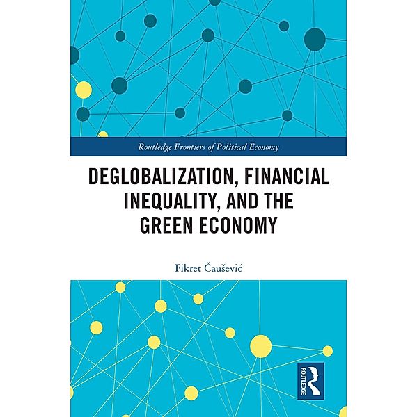 Deglobalization, Financial Inequality, and the Green Economy, Fikret Causevic