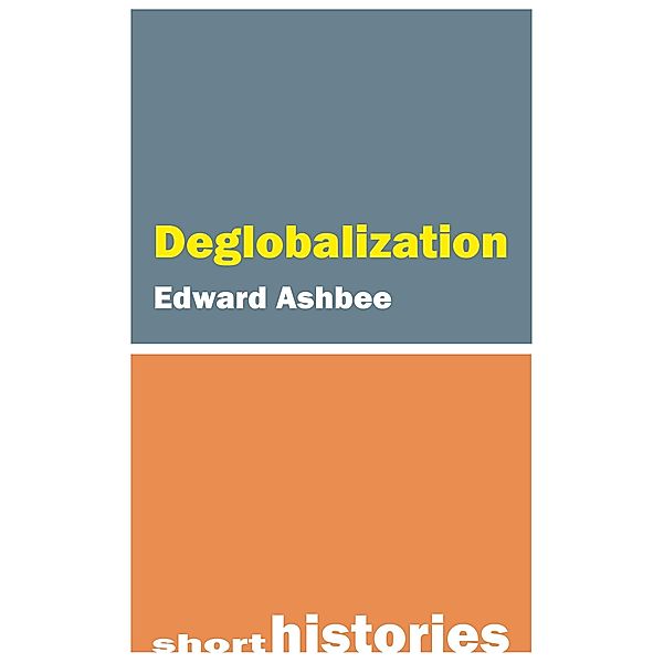 Deglobalization / Short Histories, Edward Ashbee