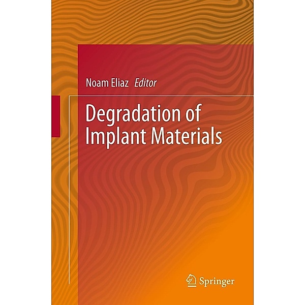 Degradation of Implant Materials, Noam Eliaz