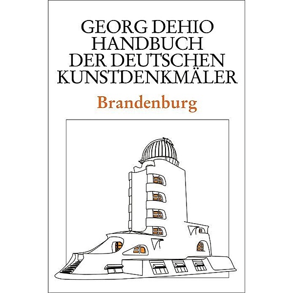 Dehio - Handbuch der deutschen Kunstdenkmäler / Brandenburg / Dehio - Handbuch der deutschen Kunstdenkmäler, Georg Dehio