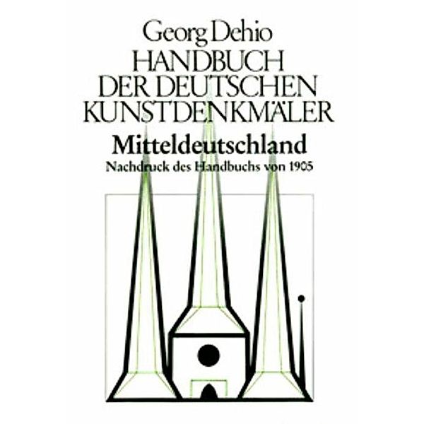 Dehio - Handbuch der deutschen Kunstdenkmäler / Mitteldeutschland, Georg Dehio