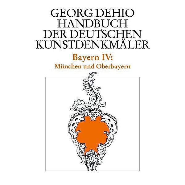 Dehio - Handbuch der deutschen Kunstdenkmäler / Bayern Bd. 4 / Dehio - Handbuch der deutschen Kunstdenkmäler, Georg Dehio