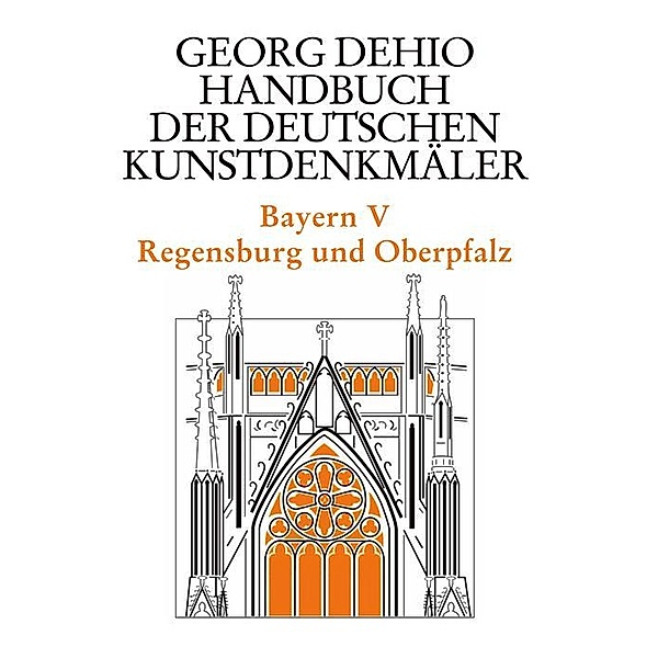 Dehio - Handbuch der deutschen Kunstdenkmäler / Bayern Bd. 5 / Dehio - Handbuch der deutschen Kunstdenkmäler, Georg Dehio