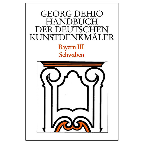 Dehio - Handbuch der deutschen Kunstdenkmäler / Bayern Bd. 3.Tl.3, Georg Dehio