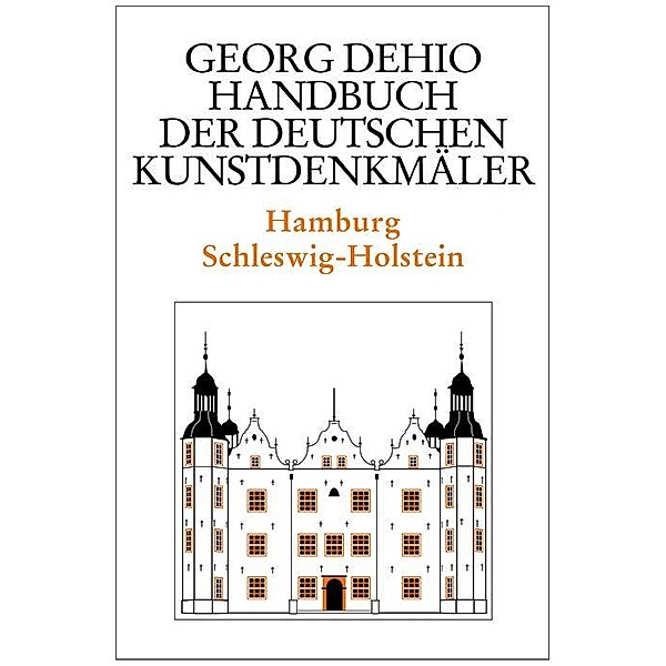 Dehio - Handbuch der deutschen Kunstdenkmäler / Hamburg, Schleswig-Holstein / Dehio - Handbuch der deutschen Kunstdenkmäler, Georg Dehio