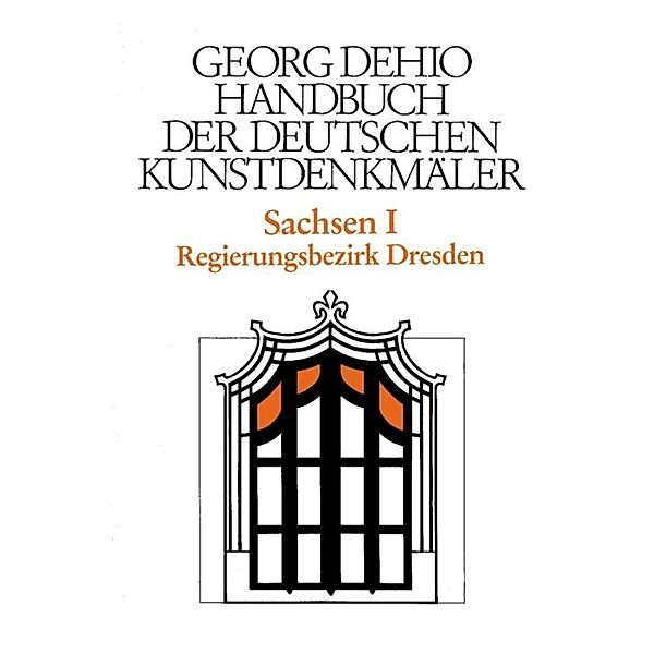 Dehio - Handbuch der deutschen Kunstdenkmäler / Sachsen Bd. 1.Tl.1, Georg Dehio