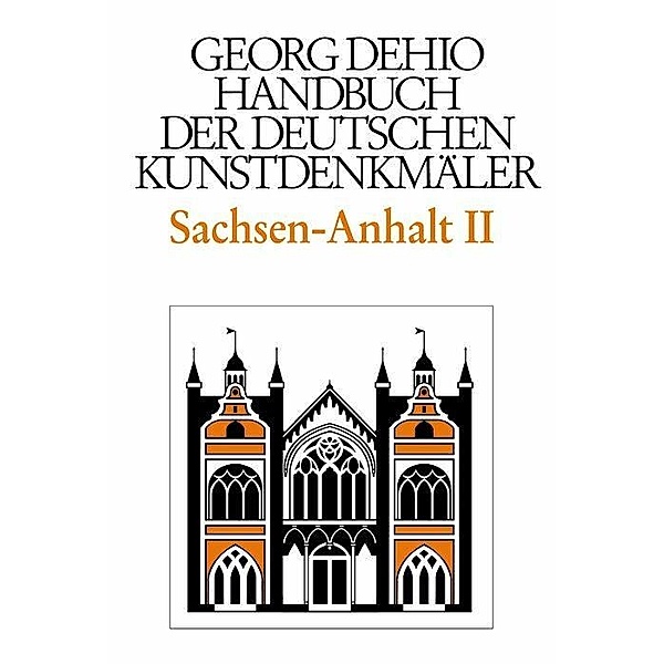 Dehio - Handbuch der deutschen Kunstdenkmäler / Sachsen-Anhalt Bd. 2, Georg Dehio