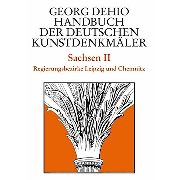Dehio - Handbuch der deutschen Kunstdenkmäler / Sachsen Bd. 2, Georg Dehio