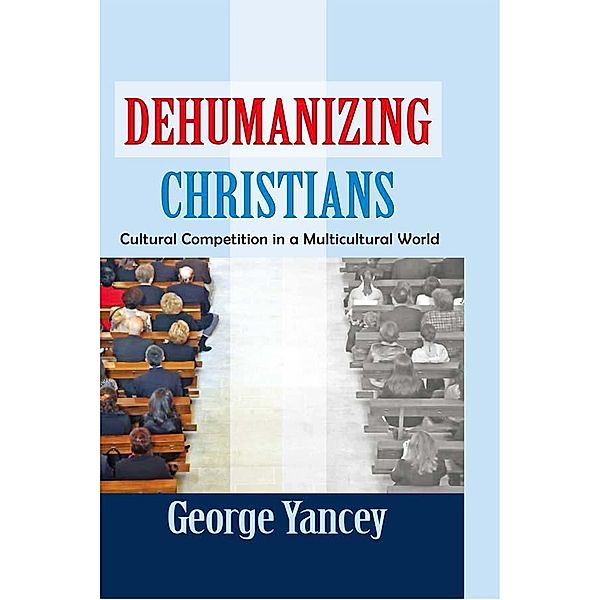 Dehumanizing Christians, George Yancey