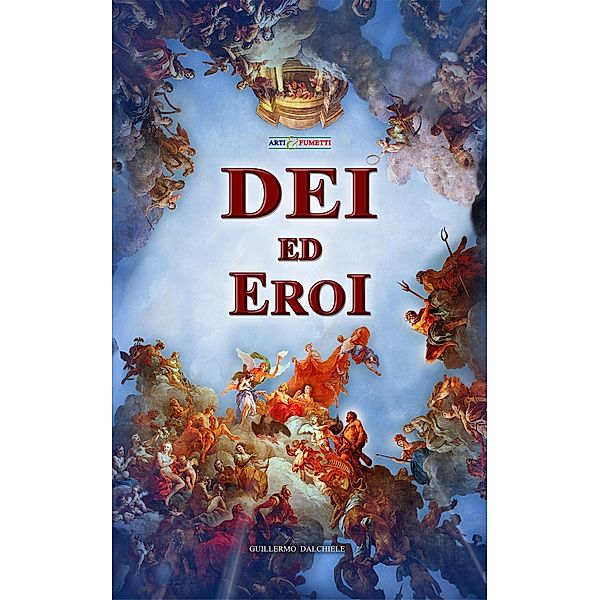 Dei ed Eroi - Arti & Fumetti / Arti & Fumetti, Guillermo Dalchiele