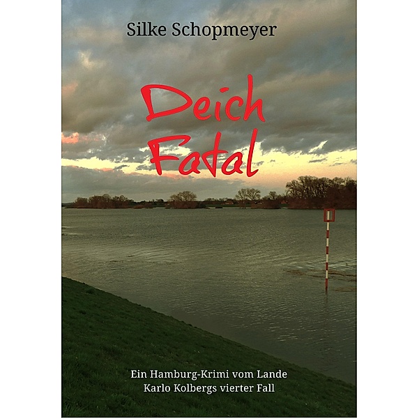 Deich Fatal / Hamburger Krimis vom Lande Bd.4, Silke Schopmeyer