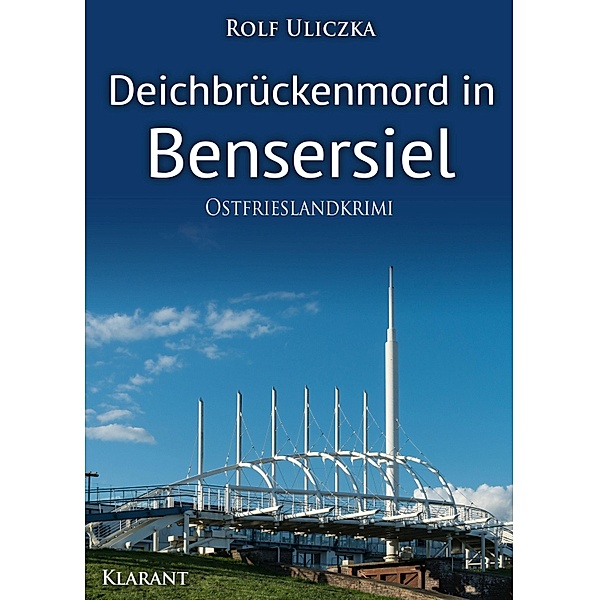 Deichbrückenmord in Bensersiel. Ostfrieslandkrimi, Rolf Uliczka