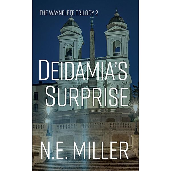 Deidamia's Surprise / The Waynflete Trilogy Bd.2, N. E. Miller