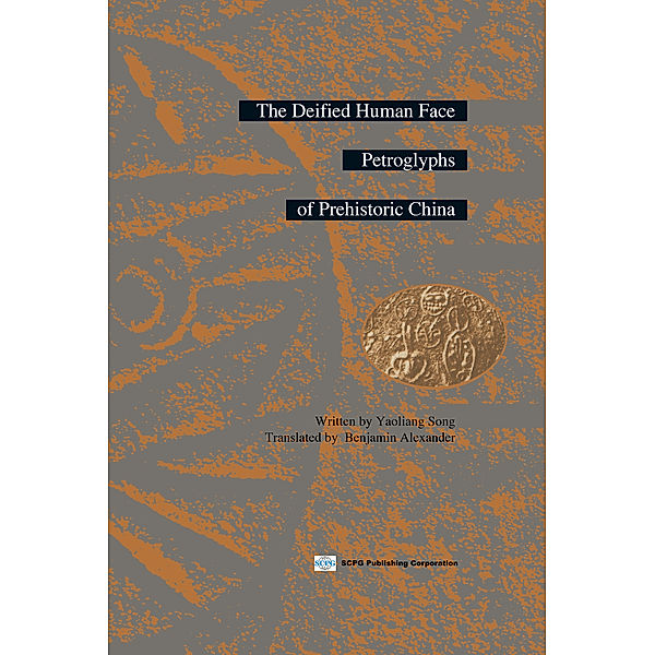 Deified Human Face Petroglyphs Of Prehistoric China, The, Yaoliang Song