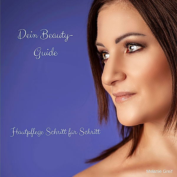 Dein Beauty-Guide, Melanie Greif